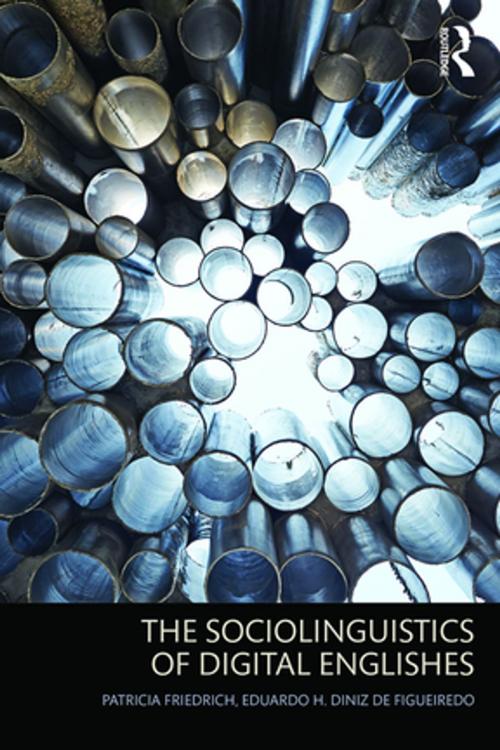 Cover of the book The Sociolinguistics of Digital Englishes by Patricia Friedrich, Eduardo H. Diniz de Figueiredo, Taylor and Francis