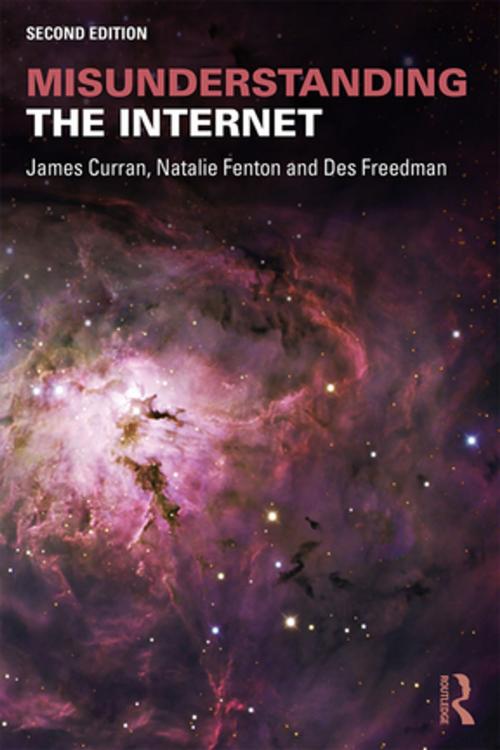 Cover of the book Misunderstanding the Internet by James Curran, Natalie Fenton, Des Freedman, Taylor and Francis