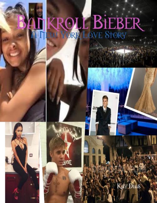 Cover of the book Bankroll Bieber: A New York Love Story by Kay Dias, Lulu.com