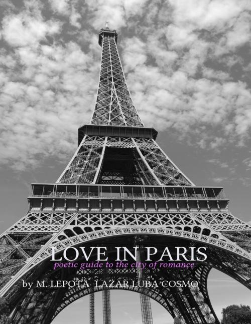 Cover of the book Love In Paris - Poetic Guide to the Romance of the City by Lepota Cosmo, Lulu.com