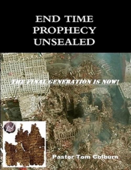 Cover of the book End Time Prophecy Unsealed by Pastor Tom Colburn, Lulu.com