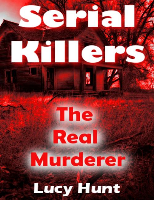 Cover of the book Serial Killers: The Real Murderer by Lucy Hunt, Lulu.com