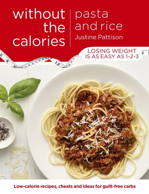 Cover of the book Pasta and Rice Without the Calories by Justine Pattison, Orion Publishing Group