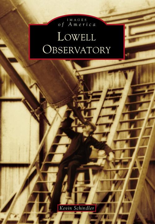 Cover of the book Lowell Observatory by Kevin Schindler, Arcadia Publishing Inc.