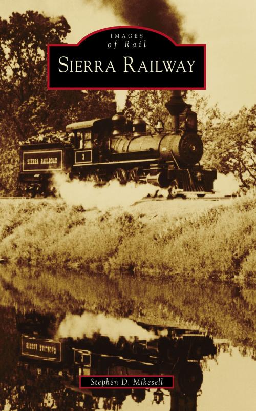 Cover of the book Sierra Railway by Stephen D. Mikesell, Arcadia Publishing Inc.