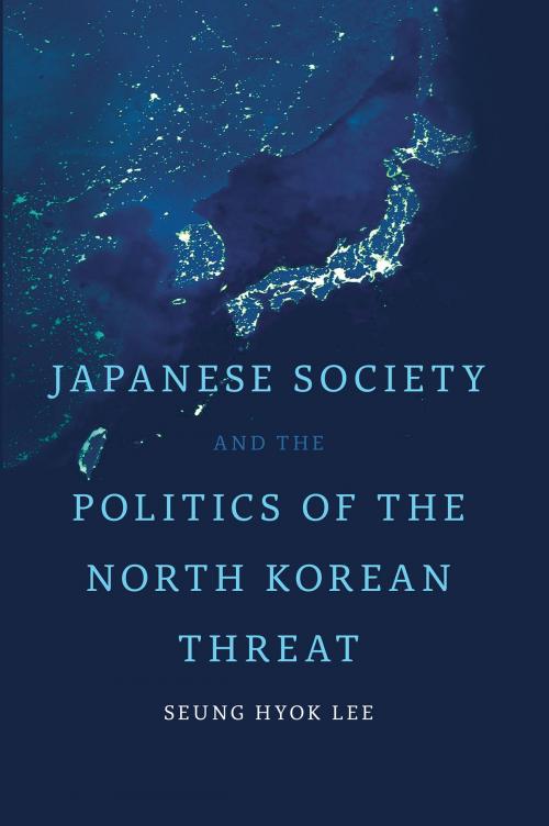 Cover of the book Japanese Society and the Politics of the North Korean Threat by Seung Hyok Lee, University of Toronto Press, Scholarly Publishing Division