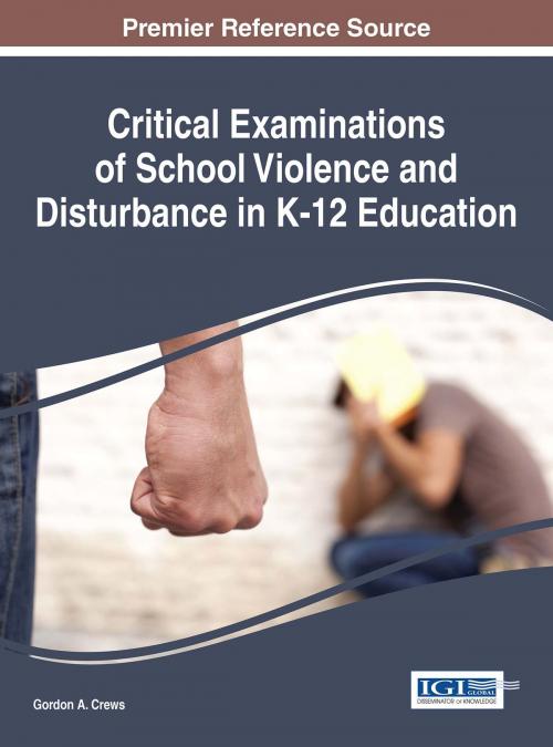 Cover of the book Critical Examinations of School Violence and Disturbance in K-12 Education by , IGI Global