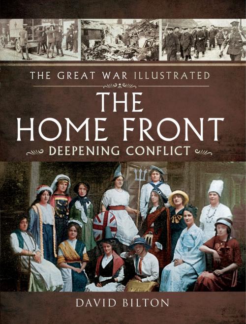 Cover of the book The Great War Illustrated - The Home Front by David Bilton, Pen and Sword