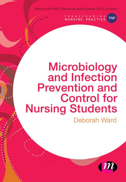 Cover of the book Microbiology and Infection Prevention and Control for Nursing Students by Deborah Ward, SAGE Publications