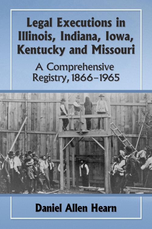 Cover of the book Legal Executions in Illinois, Indiana, Iowa, Kentucky and Missouri by Daniel Allen Hearn, McFarland & Company, Inc., Publishers