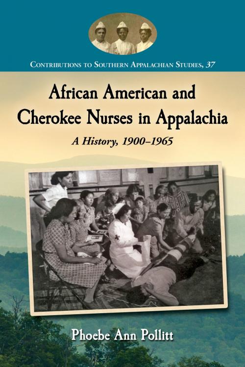 Cover of the book African American and Cherokee Nurses in Appalachia by Phoebe Ann Pollitt, McFarland & Company, Inc., Publishers