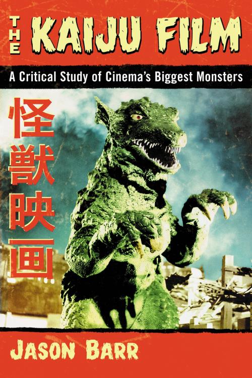 Cover of the book The Kaiju Film by Jason Barr, McFarland & Company, Inc., Publishers