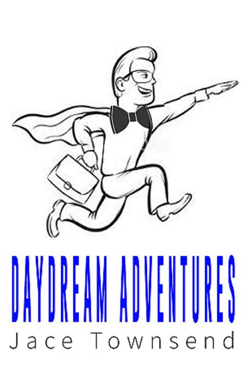 Cover of the book Daydream Adventures by Jace Townsend, BookBaby