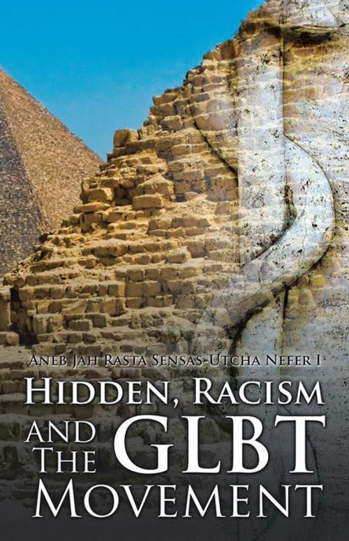 Cover of the book Hidden, Racism and the Glbt Movement by Aneb Jah Rasta Sensas-Utcha Nefer I, Trafford Publishing