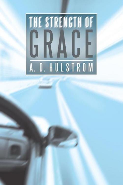 Cover of the book The Strength of Grace by A. Hulstrom, WestBow Press