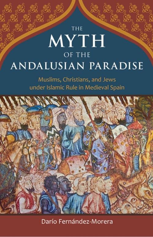 Cover of the book The Myth of the Andalusian Paradise by Darío Fernández-Morera, Intercollegiate Studies Institute (ORD)