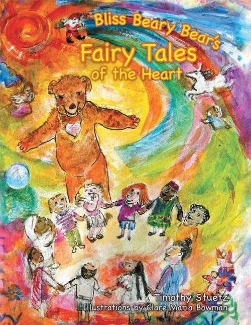 Cover of the book Bliss Beary Bear's Fairy Tales of the Heart by Timothy Stuetz, Balboa Press