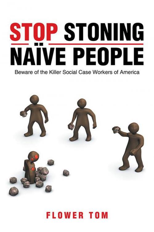 Cover of the book Stop Stoning Naïve People by Flower Tom, AuthorHouse