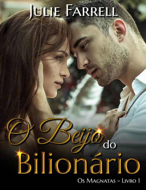 Cover of the book O Beijo do Bilionário - Os Magnatas 01 by Julie Farrell, Julie Farrell
