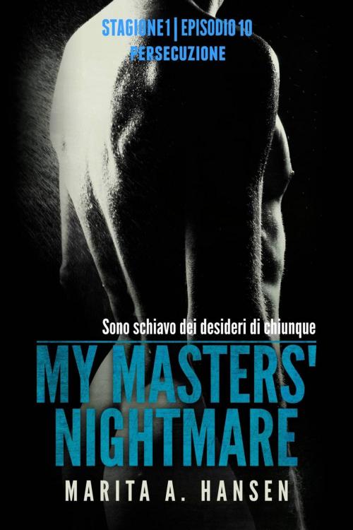 Cover of the book My Masters' Nightmare Stagione 1, Episodio 10 "Persecuzione" by Marita A. Hansen, Marita A. Hansen