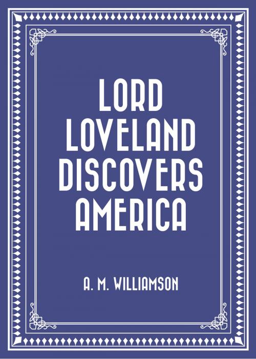 Cover of the book Lord Loveland Discovers America by A. M. Williamson, Krill Press