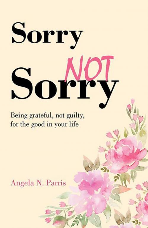 Cover of the book Sorry Not Sorry by Angela Parris, WestBow Press