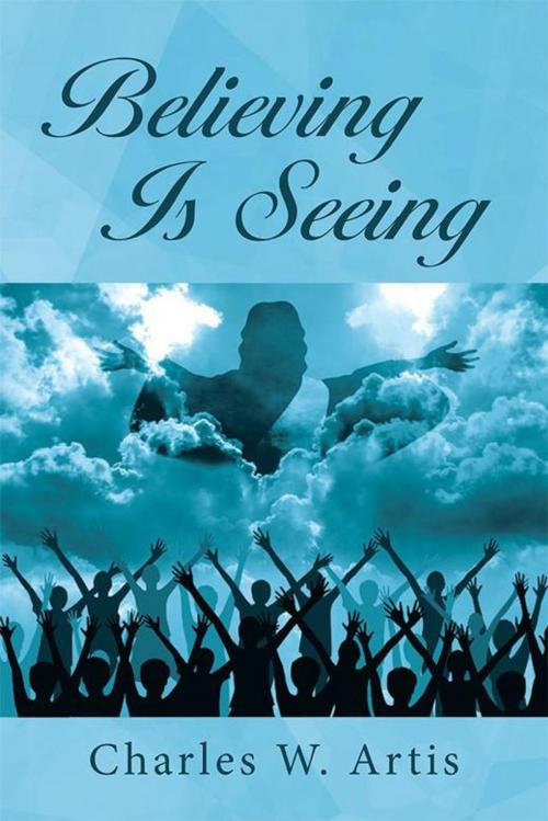 Cover of the book Believing Is Seeing by Charles Artis, WestBow Press