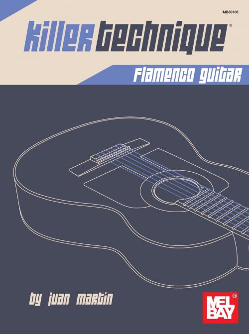 Cover of the book Killer Technique Flamenco Guitar by Juan Martin, Mel Bay Publications, Inc.