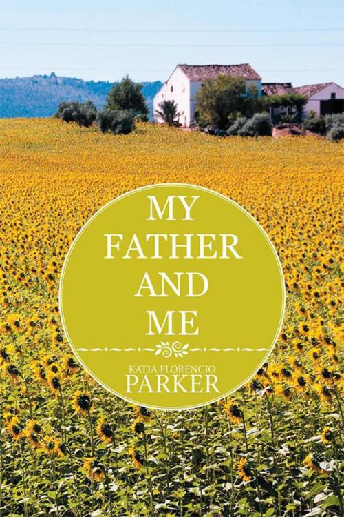 Cover of the book My Father and Me by Katia Florencio Parker, Xlibris US