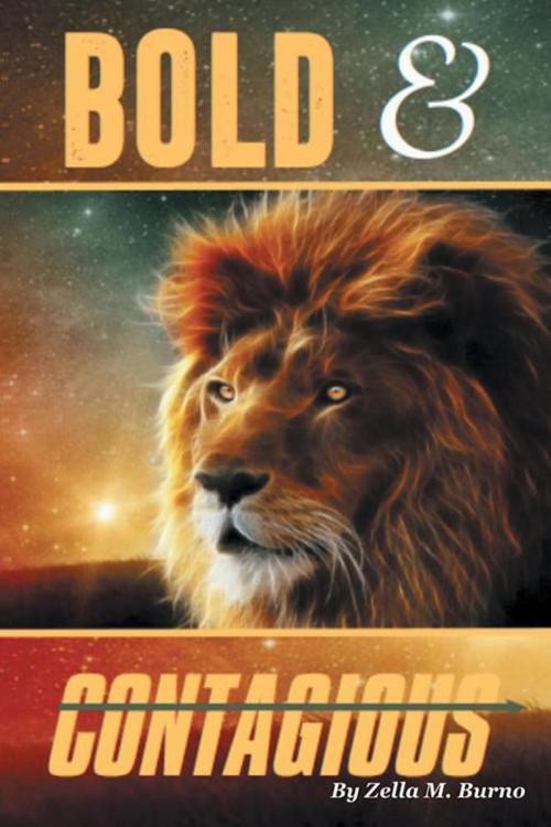 Cover of the book Bold & Contagious by Zella Burno, Xlibris US