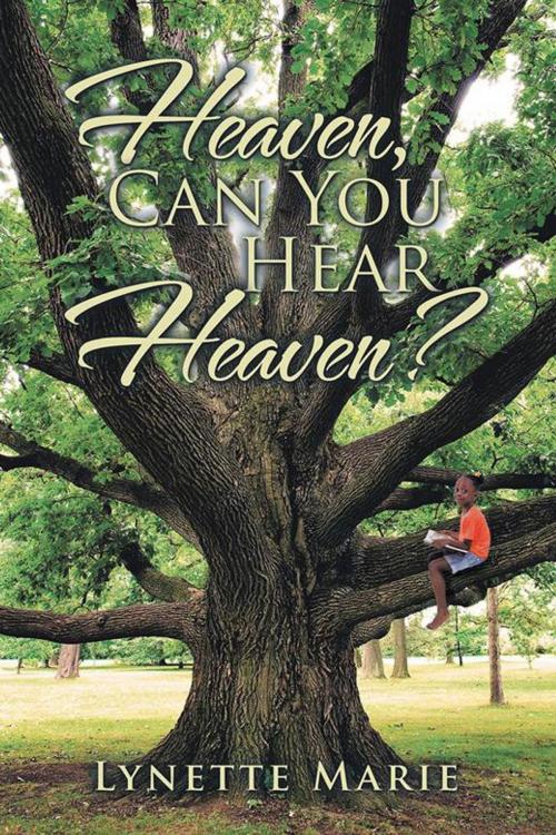 Cover of the book Heaven, Can You Hear Heaven? by Lynette Marie, Xlibris US