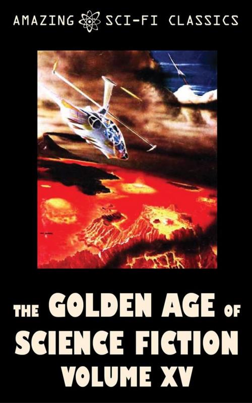 Cover of the book The Golden Age of Science Fiction - Volume XV by Clifford Simak, Poul Anderson, F.L. Wallace, Robert Silverberg, Jerome Bixby, Evelyn E. Smith, Karen Anderson, Eando Binder, Ben Bova, E.E. Smith, Amazing Sci-Fi Classics