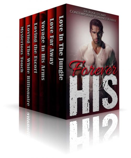Cover of the book Forever His- A Six Book Steamy Contemporary Romance Bundle by Carol Lewis, Carol Lewis