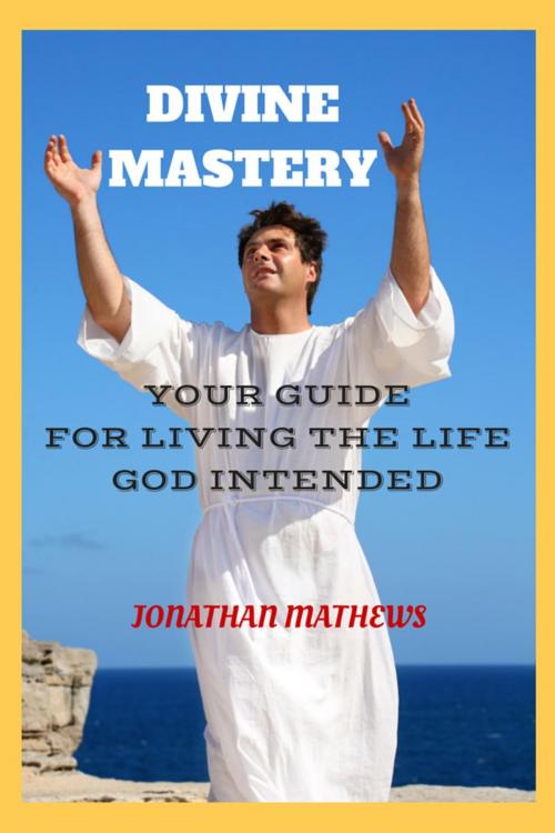 Cover of the book Divine mastery by Jonathan Mathews, Jonathan Mathews