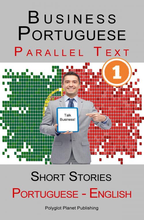 Cover of the book Business Portuguese [1] Parallel Text | Short Stories (Portuguese - English) by Polyglot Planet Publishing, Polyglot Planet Publishing