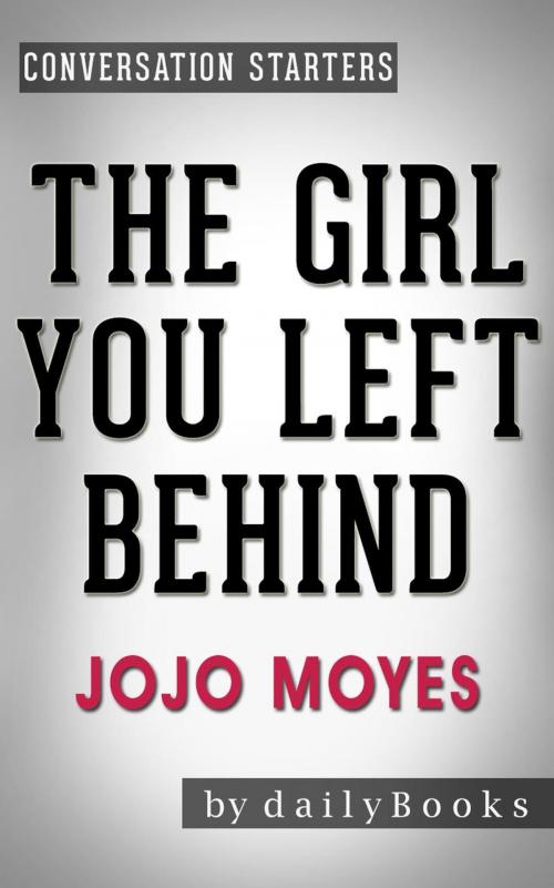 Cover of the book The Girl You Left Behind: A Novel by Jojo Moyes | Conversation Starters by dailyBooks, dailyBooks