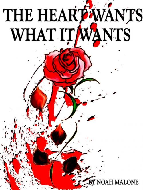 Cover of the book The Heart Wants What It Wants by Noah Malone, Noah Malone