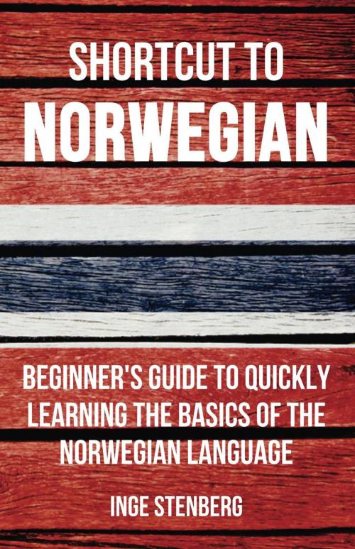 Cover of the book Shortcut to Norwegian: Beginner's Guide to Quickly Learning the Basics of the Norwegian Language by Inge Stenberg, Wolfedale Press
