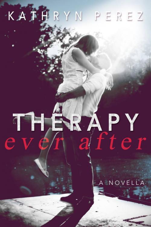 Cover of the book Therapy Ever After by Kathryn Perez, Kathryn Perez