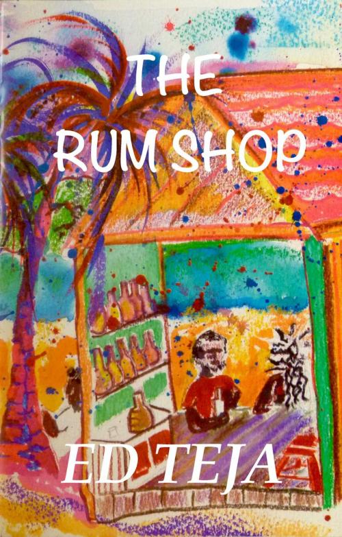 Cover of the book The Rum Shop by Ed Teja, Float Street Press