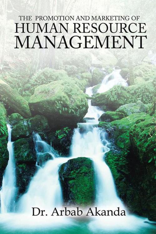 Cover of the book The Promotion and Marketing of Human Resource Management by Arbab Akanda, AuthorHouse UK