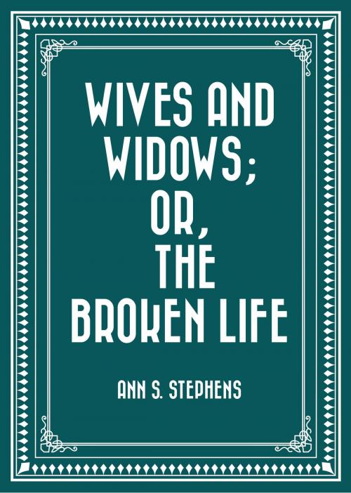 Cover of the book Wives and Widows; or, The Broken Life by Ann S. Stephens, Krill Press