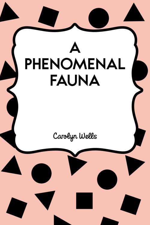 Cover of the book A Phenomenal Fauna by Carolyn Wells, Krill Press