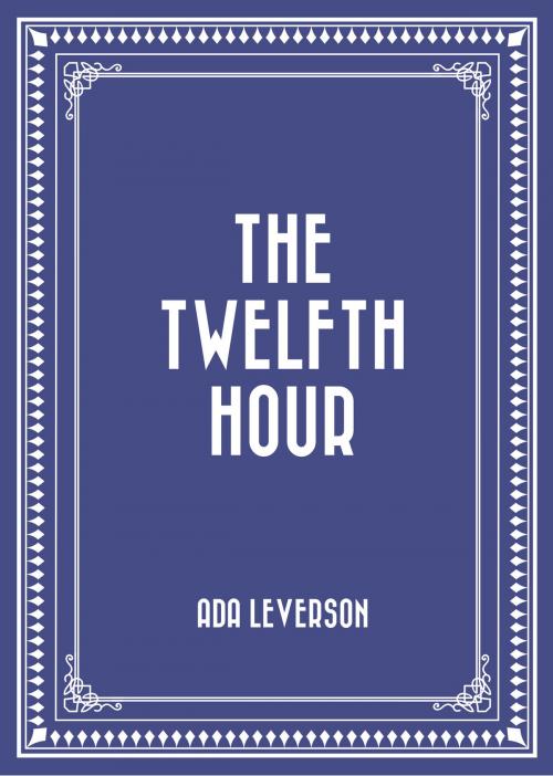 Cover of the book The Twelfth Hour by Ada Leverson, Krill Press