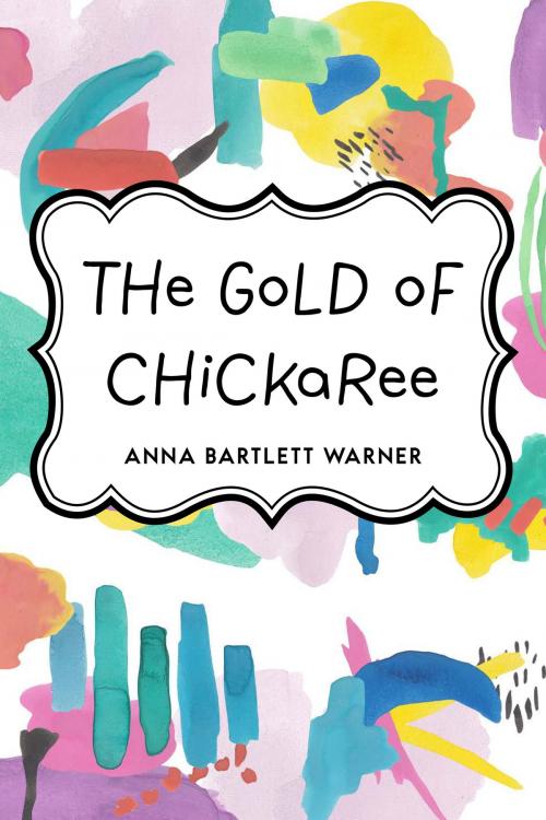 Cover of the book The Gold of Chickaree by Anna Bartlett Warner, Krill Press