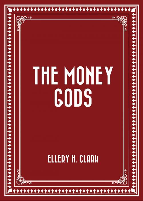 Cover of the book The Money Gods by Ellery H. Clark, Krill Press