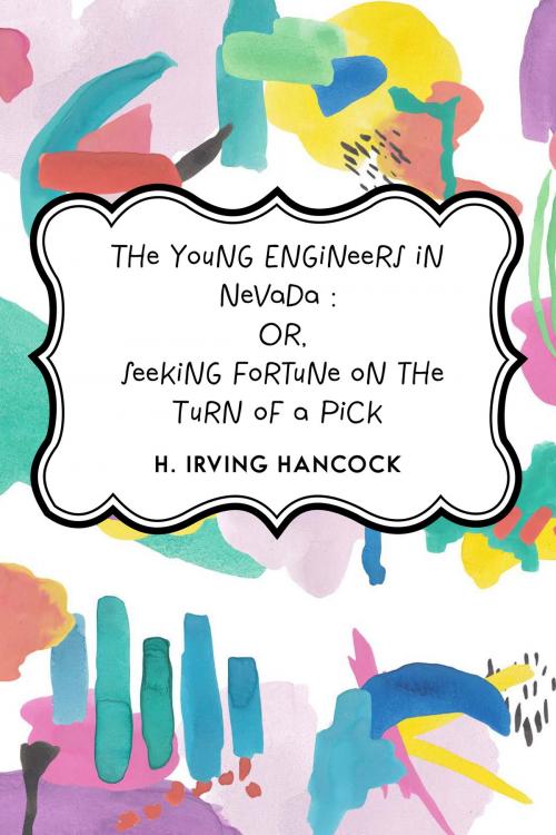 Cover of the book The Young Engineers in Nevada : Or, Seeking Fortune on the Turn of a Pick by H. Irving Hancock, Krill Press