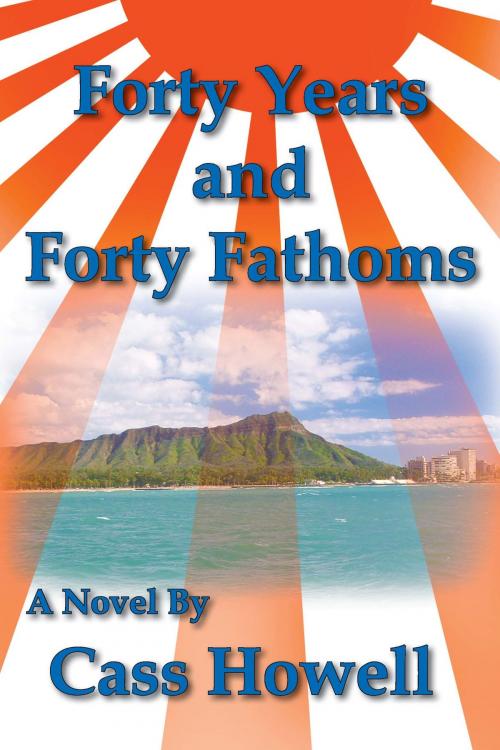 Cover of the book Forty Years and Forty Fathoms by Cass Howell, BluewaterPress LLC