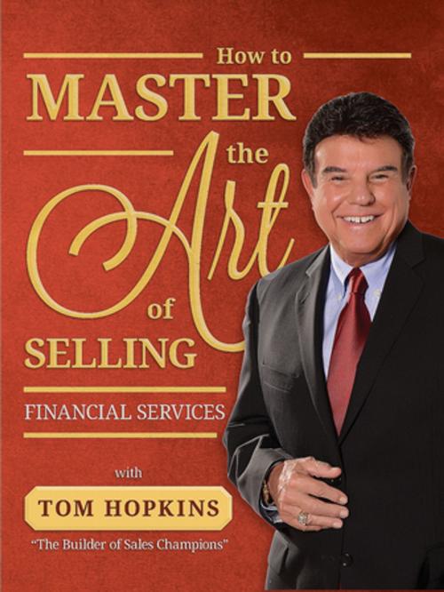 Cover of the book How to Master the Art of Selling Financial Services by Tom Hopkins, Made For Success Publishing