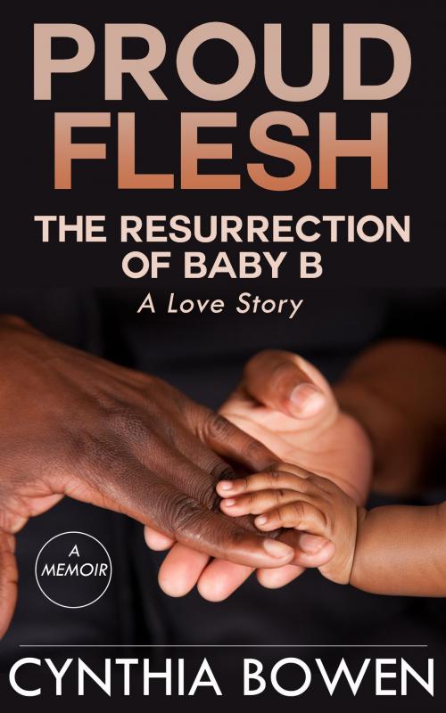 Cover of the book Proud Flesh: The Resurrection of Baby B by Cynthia Bowen, Gatekeeper Press